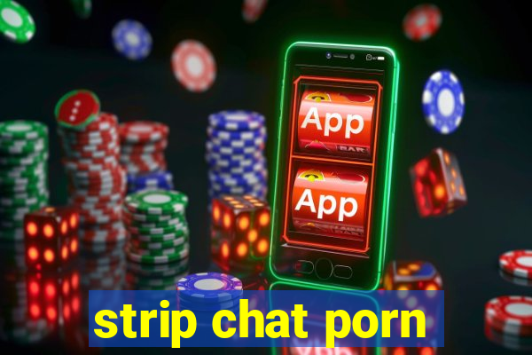 strip chat porn